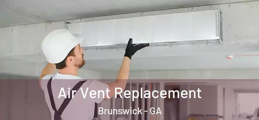  Air Vent Replacement Brunswick - GA