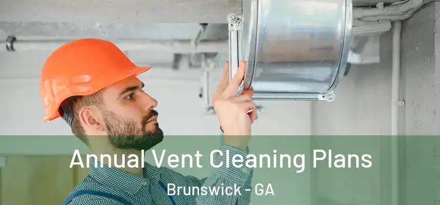 Annual Vent Cleaning Plans Brunswick - GA