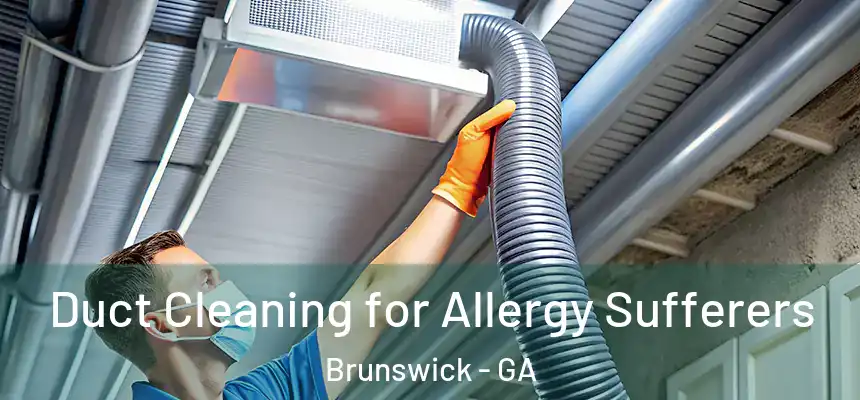  Duct Cleaning for Allergy Sufferers Brunswick - GA