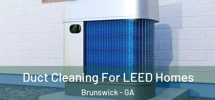  Duct Cleaning For LEED Homes Brunswick - GA
