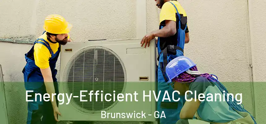  Energy-Efficient HVAC Cleaning Brunswick - GA