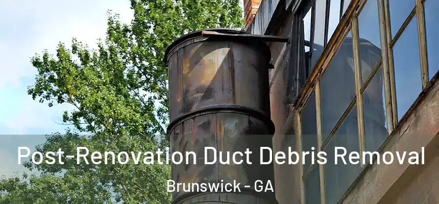  Post-Renovation Duct Debris Removal Brunswick - GA