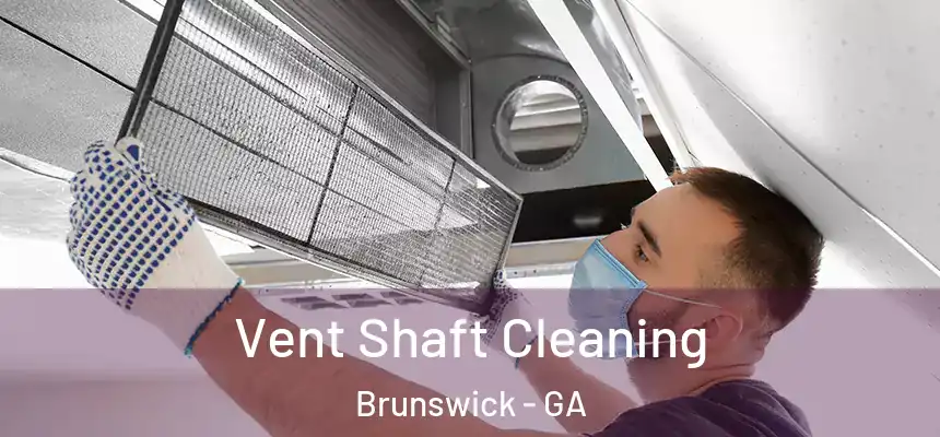  Vent Shaft Cleaning Brunswick - GA